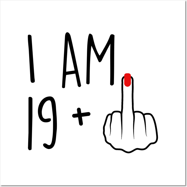 I Am 19 Plus 1 Middle Finger For A 20th Birthday For Women Wall Art by Rene	Malitzki1a